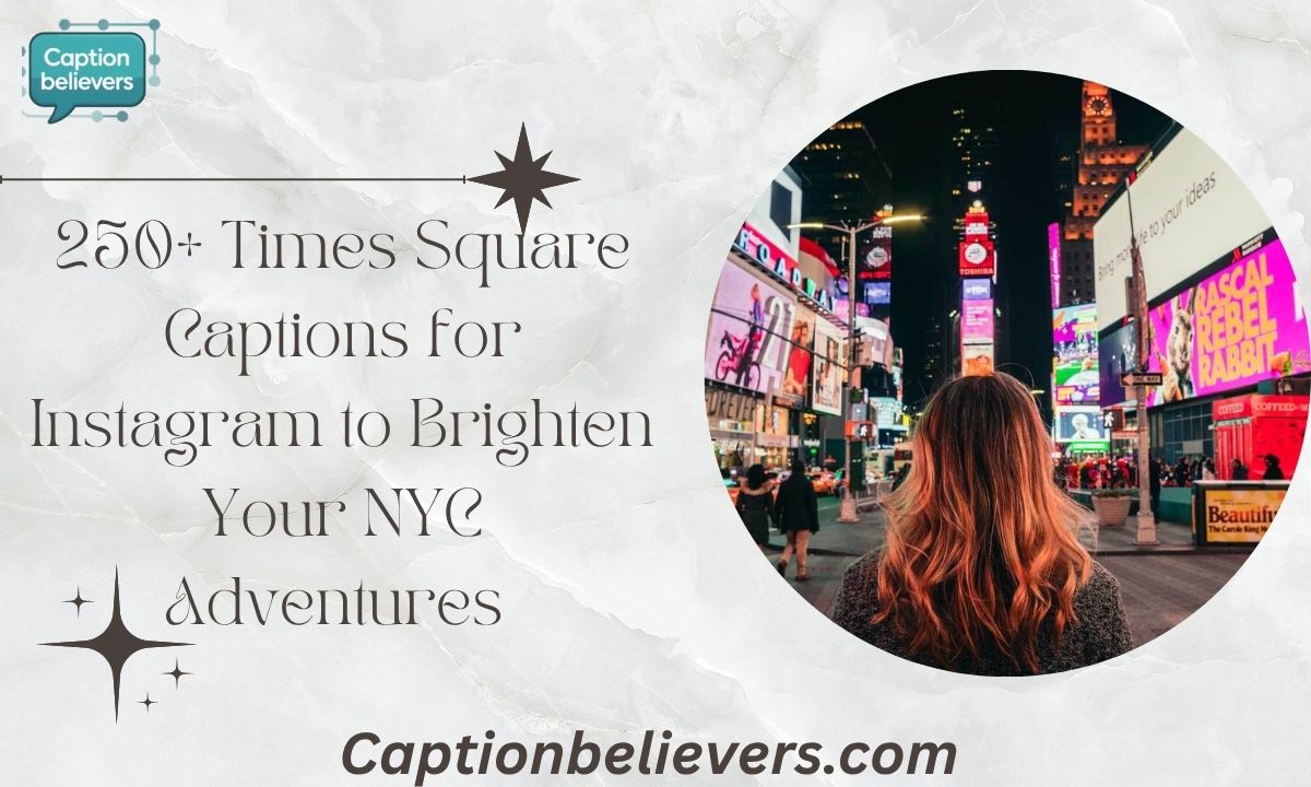 250+ Times Square Captions for Instagram to Brighten Your NYC Adventures 