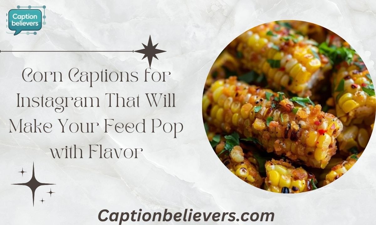 Corn Captions for Instagram That Will Make Your Feed Pop with Flavor