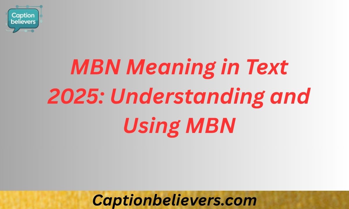 MBN Meaning in Text 2025: Understanding and Using MBN