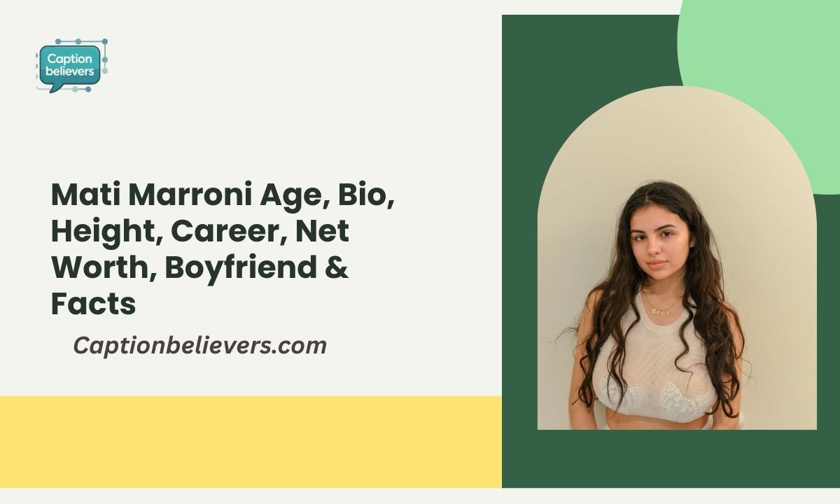 Mati Marroni Age, Bio, Height, Career, Net Worth, Boyfriend & Facts
