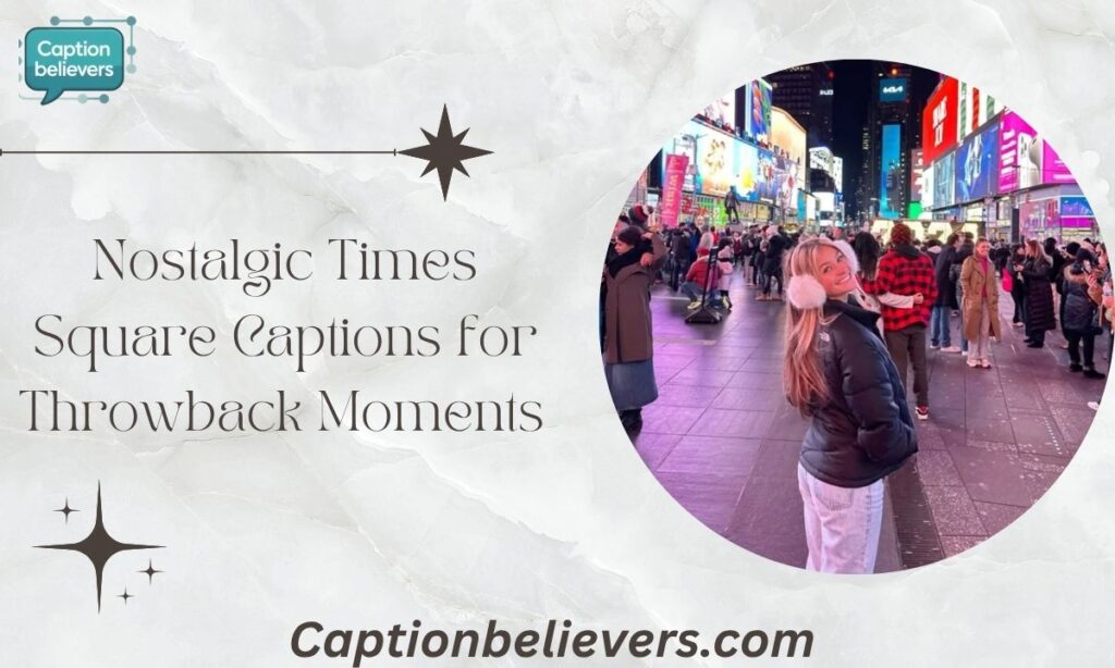 Nostalgic Times Square Captions for Throwback Moments 