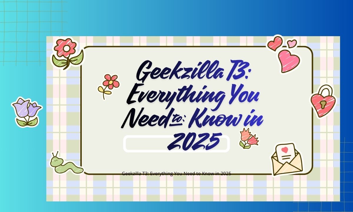 Geekzilla T3 Everything You Need to Know in 2025 (1)