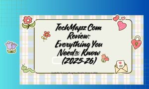 TechMapz Com Review Everything You Need to Know (2025-26)